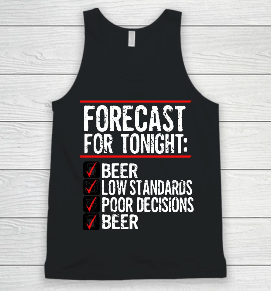 Forecast For Tonight Beer Low Standards Poor Decisions Beer Unisex Tank Top