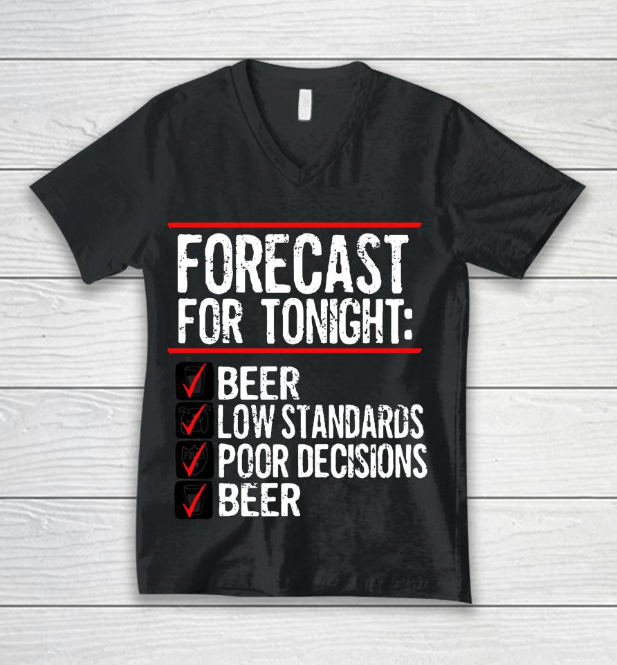 Forecast For Tonight Beer Low Standards Poor Decisions Beer Unisex V-Neck T-Shirt