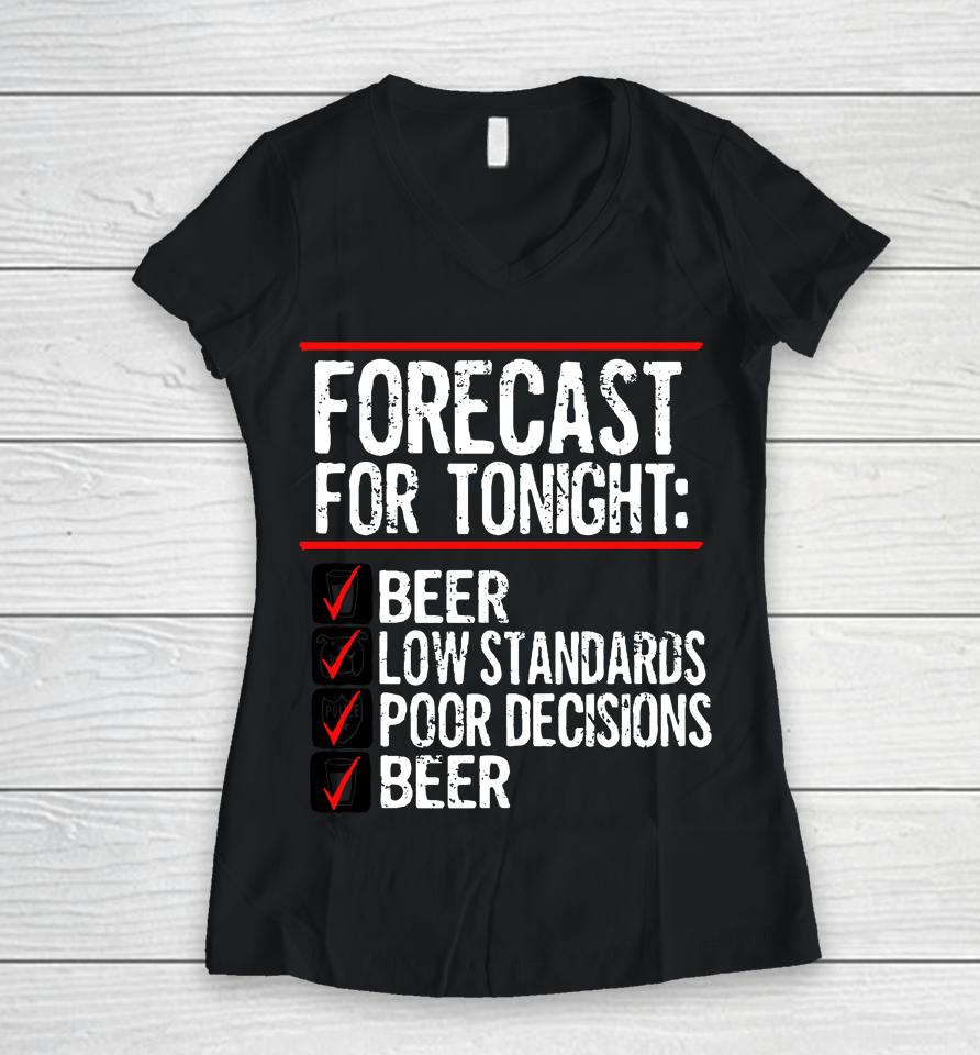 Forecast For Tonight Beer Low Standards Poor Decisions Beer Women V-Neck T-Shirt