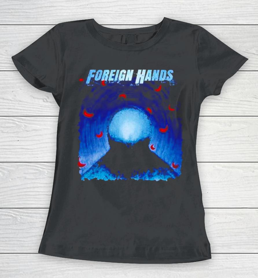 Foreign Hands What’s Left Unsaid Women T-Shirt