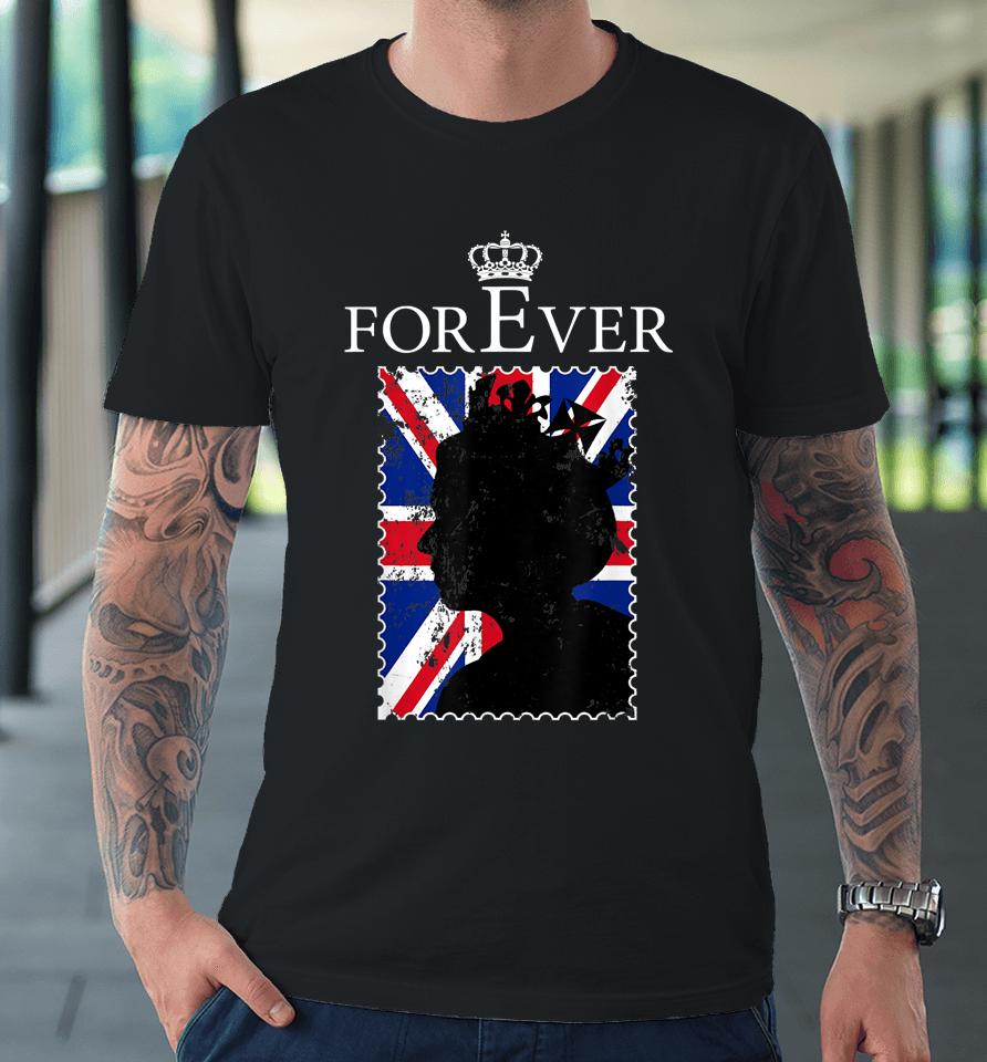 Forever Elizabet Ii Legend Queen British Crown England Premium T-Shirt