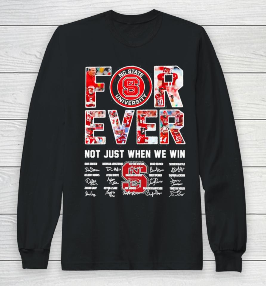 Forever Nc State University Not Just When We Win Signatures Long Sleeve T-Shirt