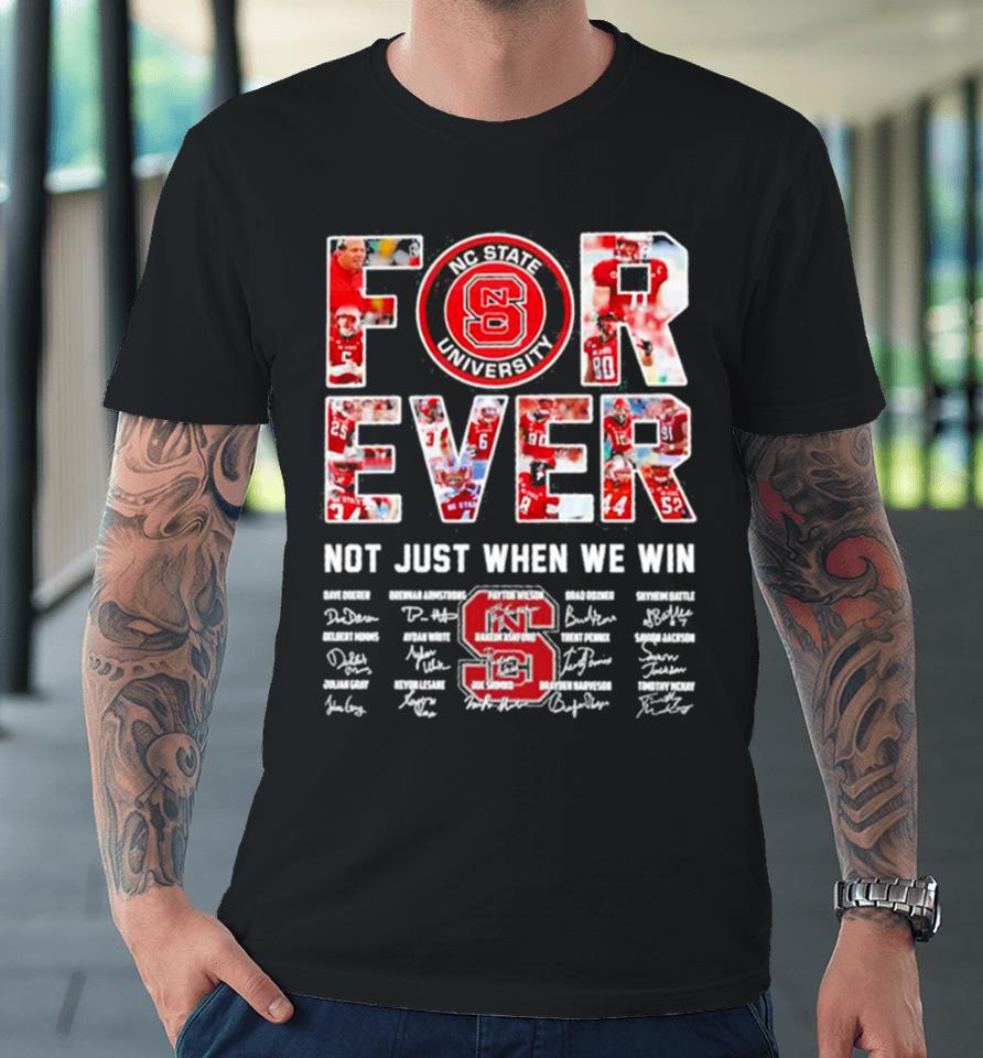 Forever Nc State University Not Just When We Win Signatures Premium T-Shirt