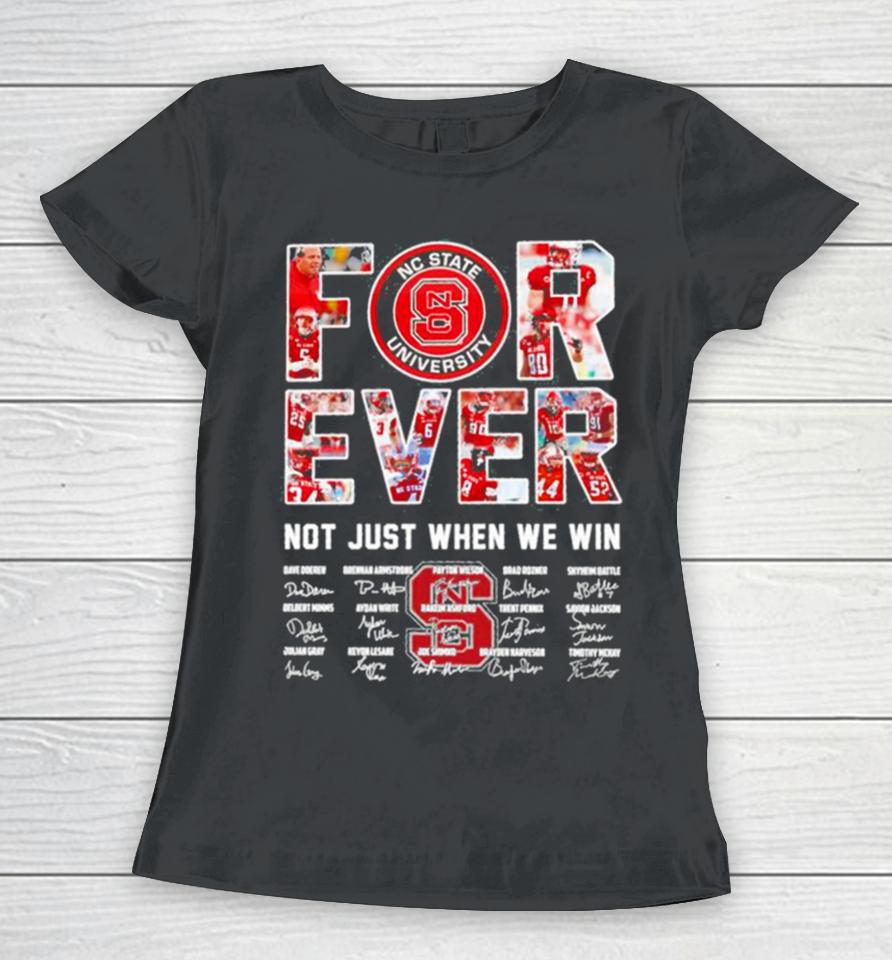 Forever Nc State University Not Just When We Win Signatures Women T-Shirt