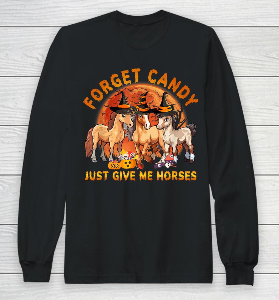 Forget Candy Just Give Me Horses Halloween Long Sleeve T-Shirt