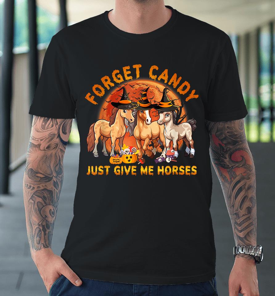 Forget Candy Just Give Me Horses Halloween Premium T-Shirt