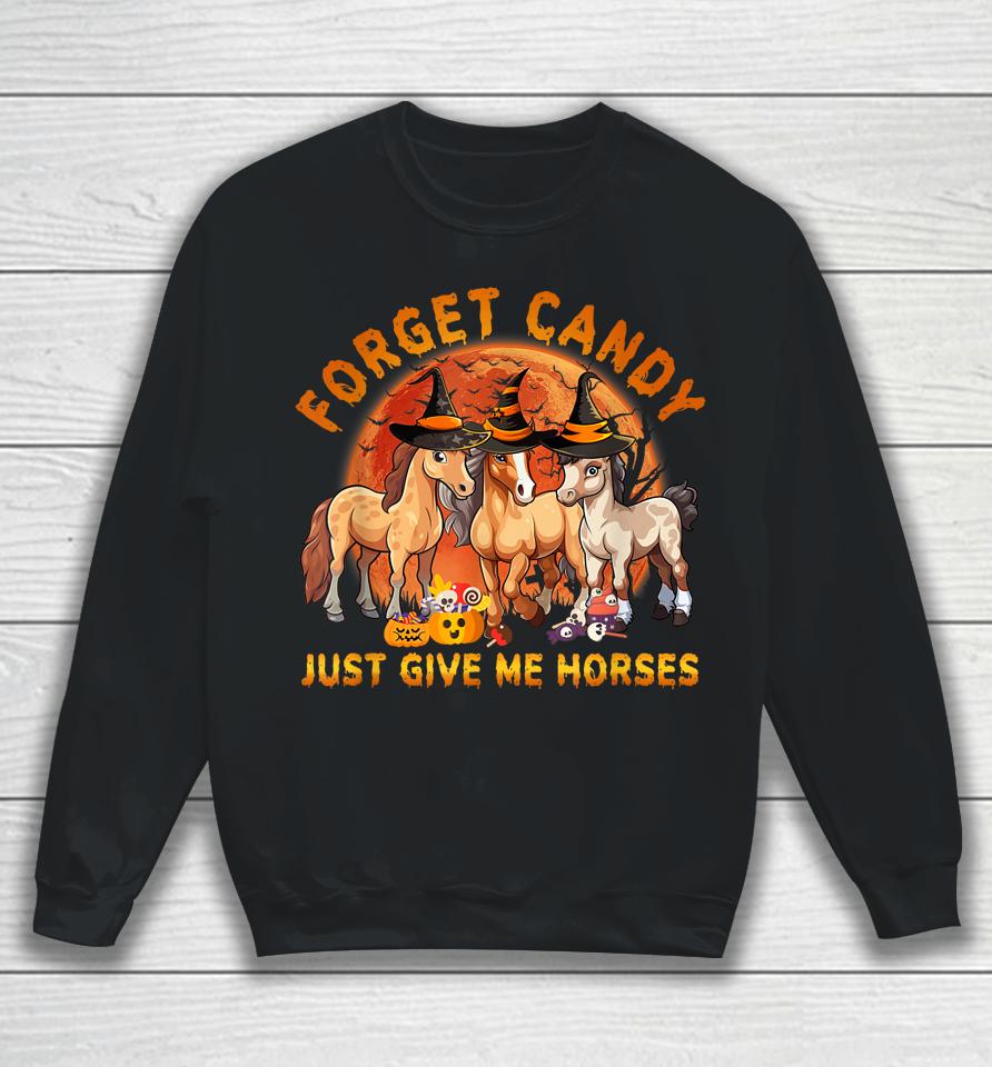 Forget Candy Just Give Me Horses Halloween Sweatshirt