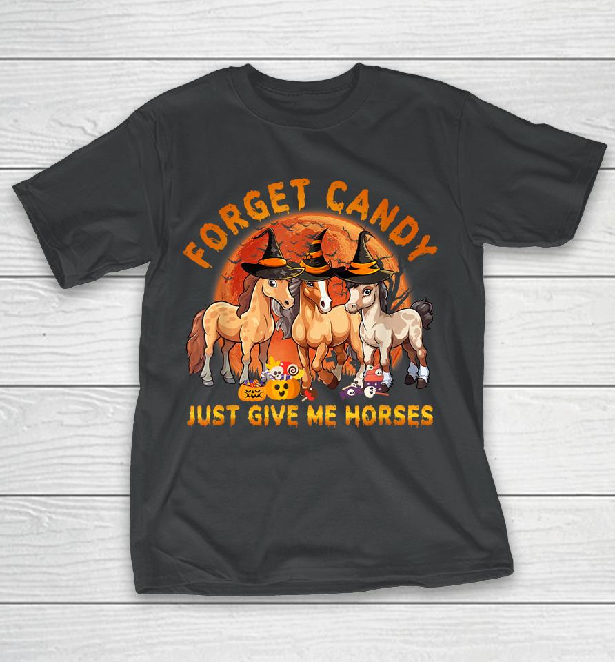 Forget Candy Just Give Me Horses Halloween T-Shirt