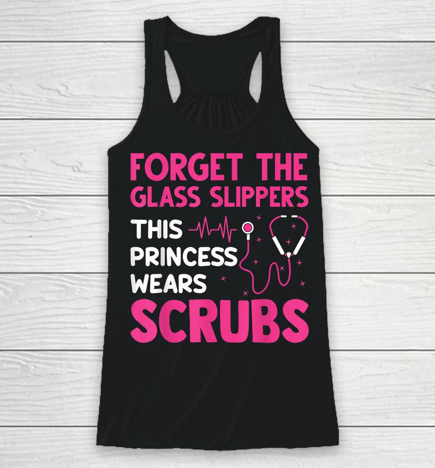 Forget The Glass Slippers This Princess Wears Scrubs Nurse Racerback Tank