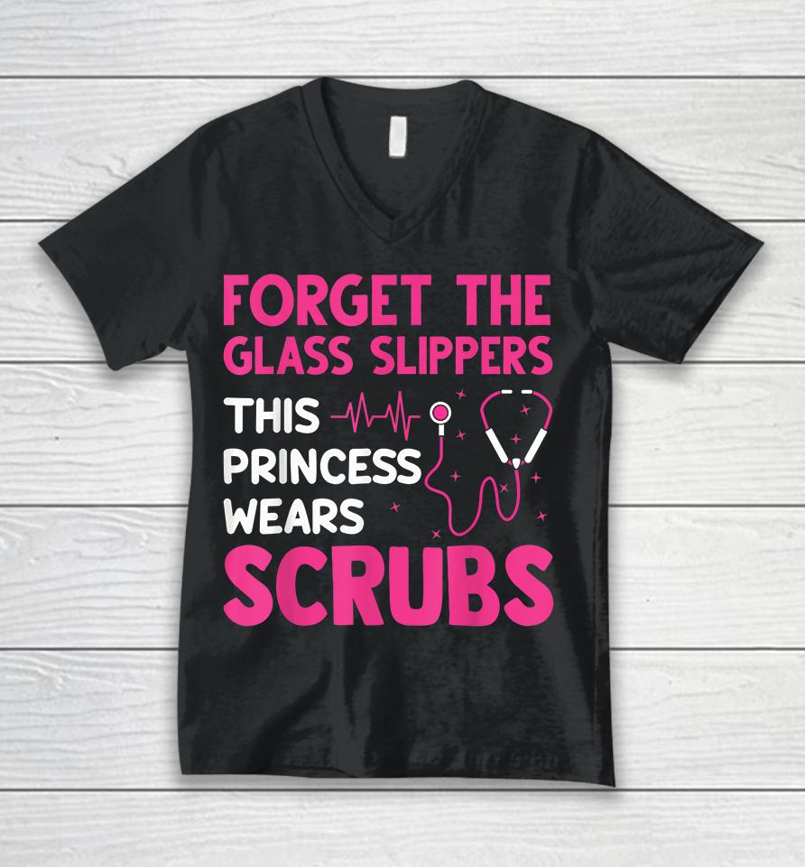 Forget The Glass Slippers This Princess Wears Scrubs Nurse Unisex V-Neck T-Shirt