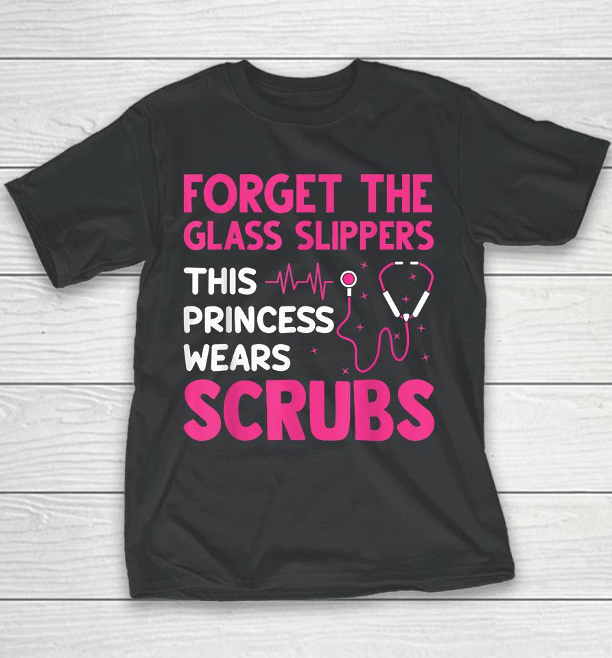 Forget The Glass Slippers This Princess Wears Scrubs Nurse Youth T-Shirt