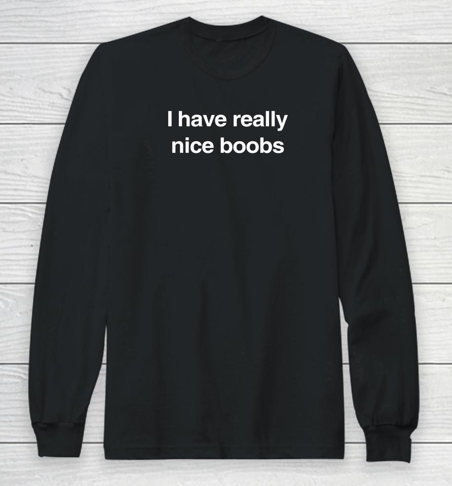 Foundmyhoodie Merch I Have Really Nice Boobs Long Sleeve T-Shirt