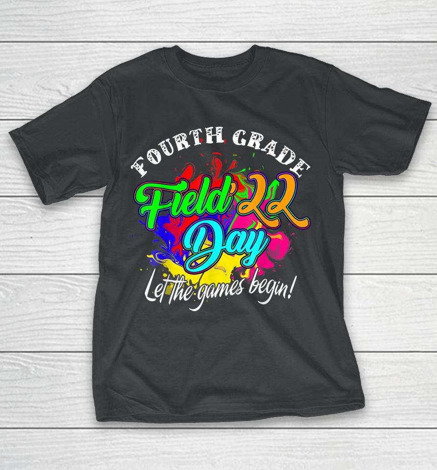 Fourth Grade Field Day 2022 Let The Games Begin Kids Teacher T-Shirt