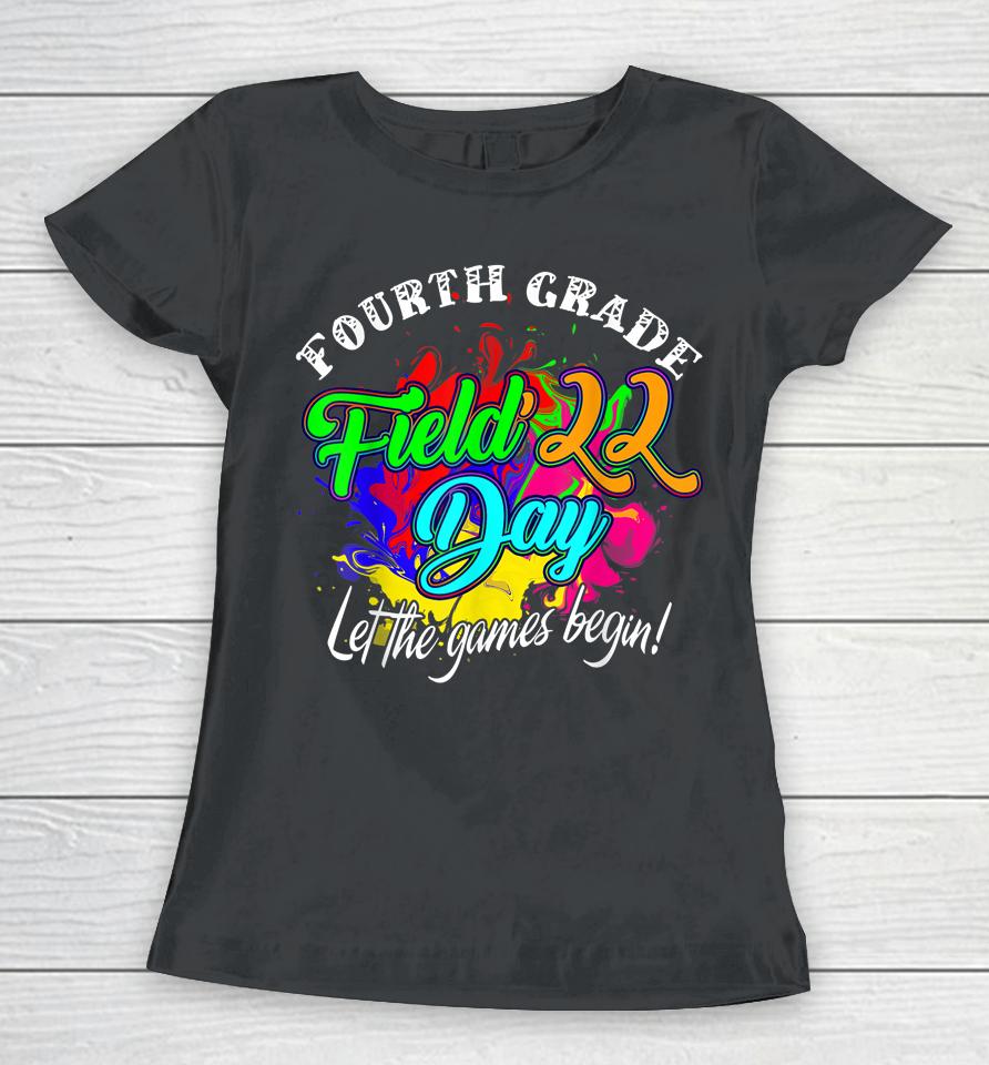 Fourth Grade Field Day 2022 Let The Games Begin Kids Teacher Women T-Shirt