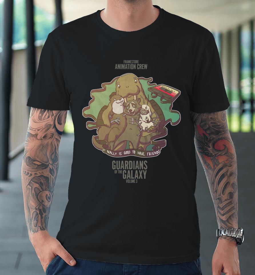 Framestore Animation Crew It Really Is Good To Have Friends Guardians Of The Galaxy Volume 3 Premium T-Shirt