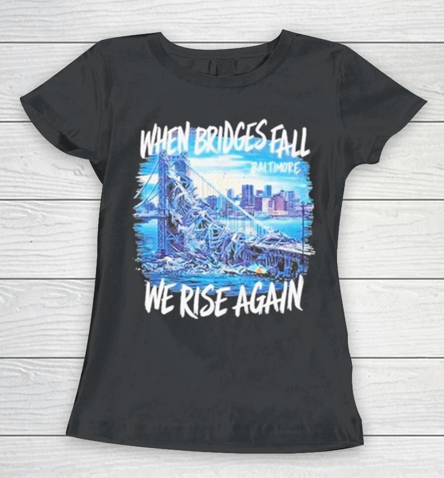 Francis Scott Key Bridge Wehen Bridges Fall We Rise Again Women T-Shirt