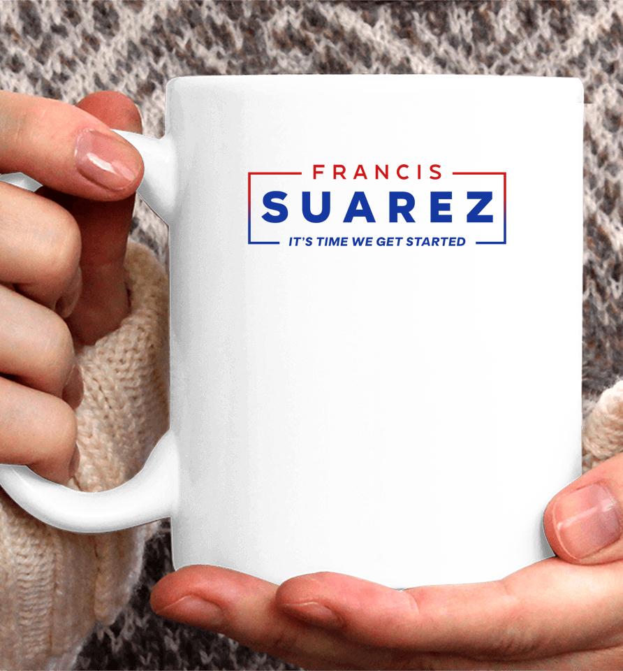 Francis Suarez It's Time We Get Started Coffee Mug