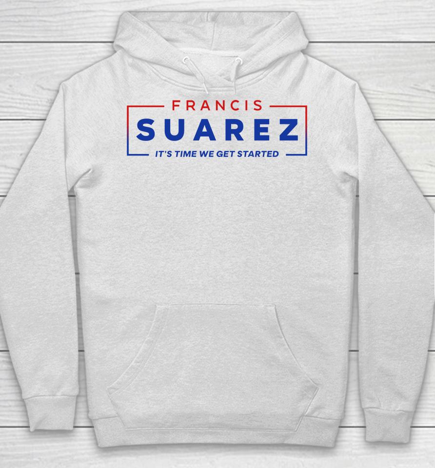 Francis Suarez It's Time We Get Started Hoodie