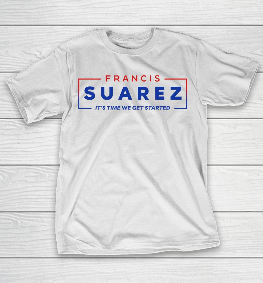 Francis Suarez It's Time We Get Started T-Shirt