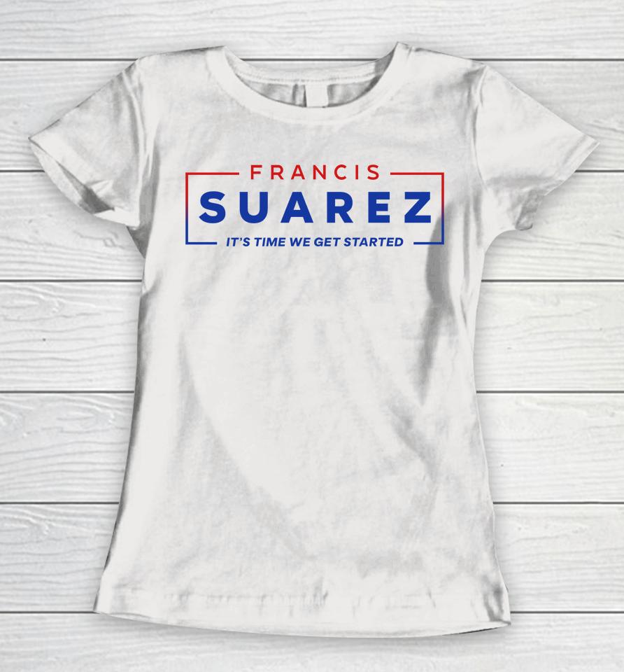 Francis Suarez It's Time We Get Started Women T-Shirt