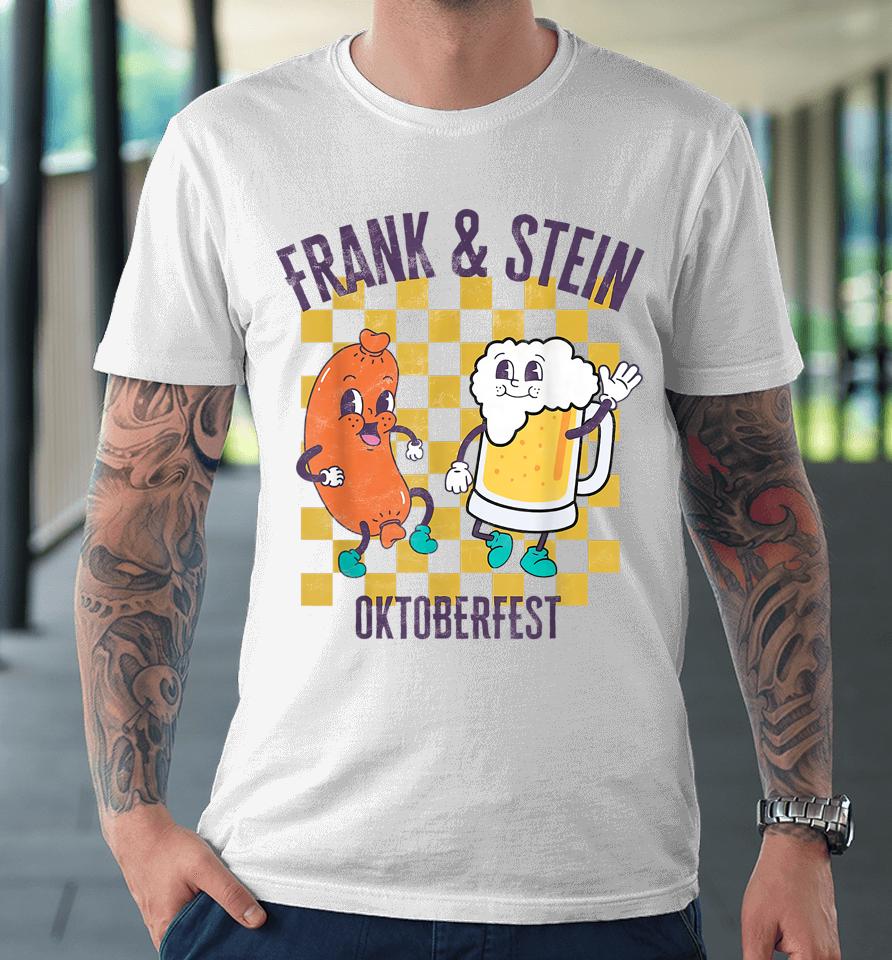 Frank And Stein Funny Oktoberfest German Beer Drinking Party Premium T-Shirt