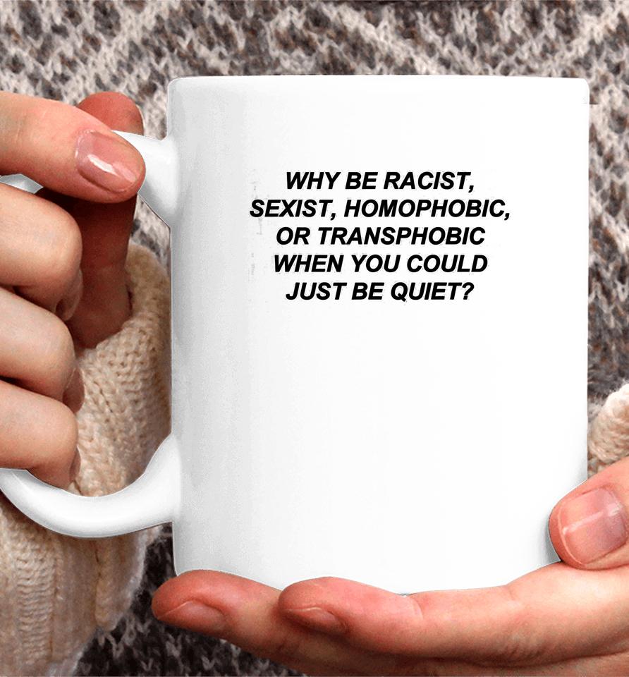 Frank Ocean Why Be Racist Sexist Homophobic Just Be Quiet Coffee Mug