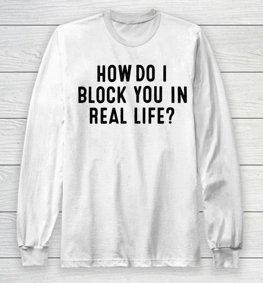 Fred Taylor Wearing How Do I Block You In Real File Long Sleeve T-Shirt
