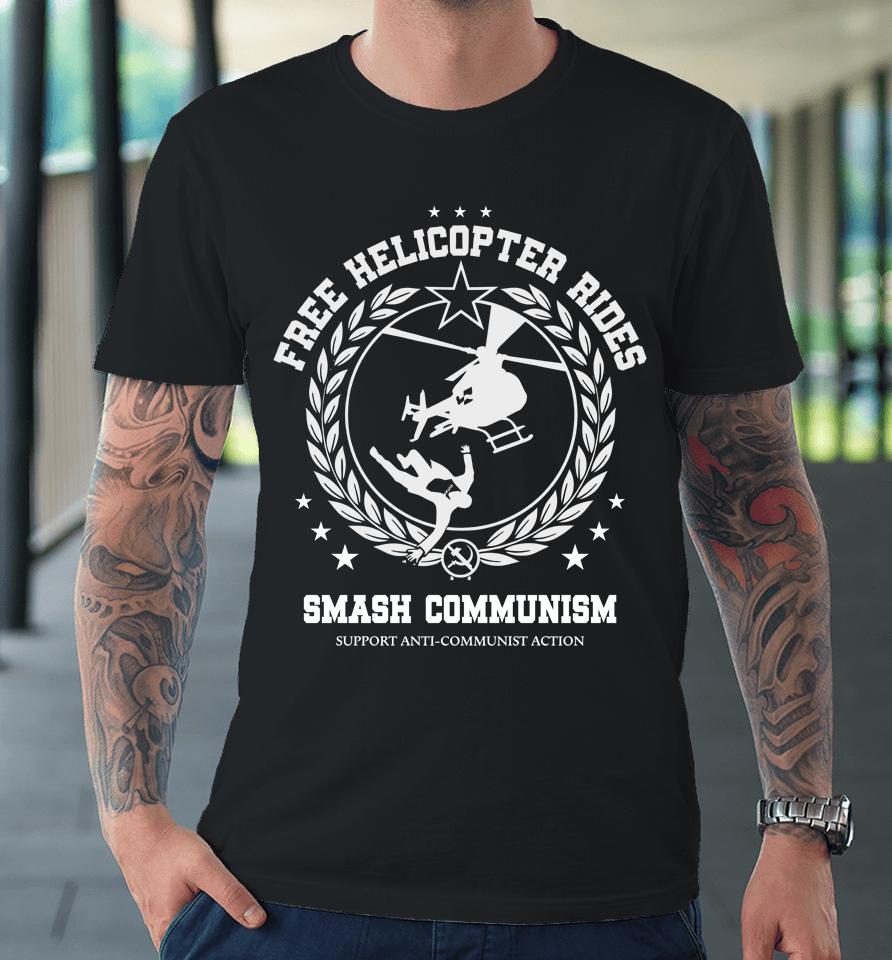 Free Helicopter Rides Smash Communism Premium T-Shirt