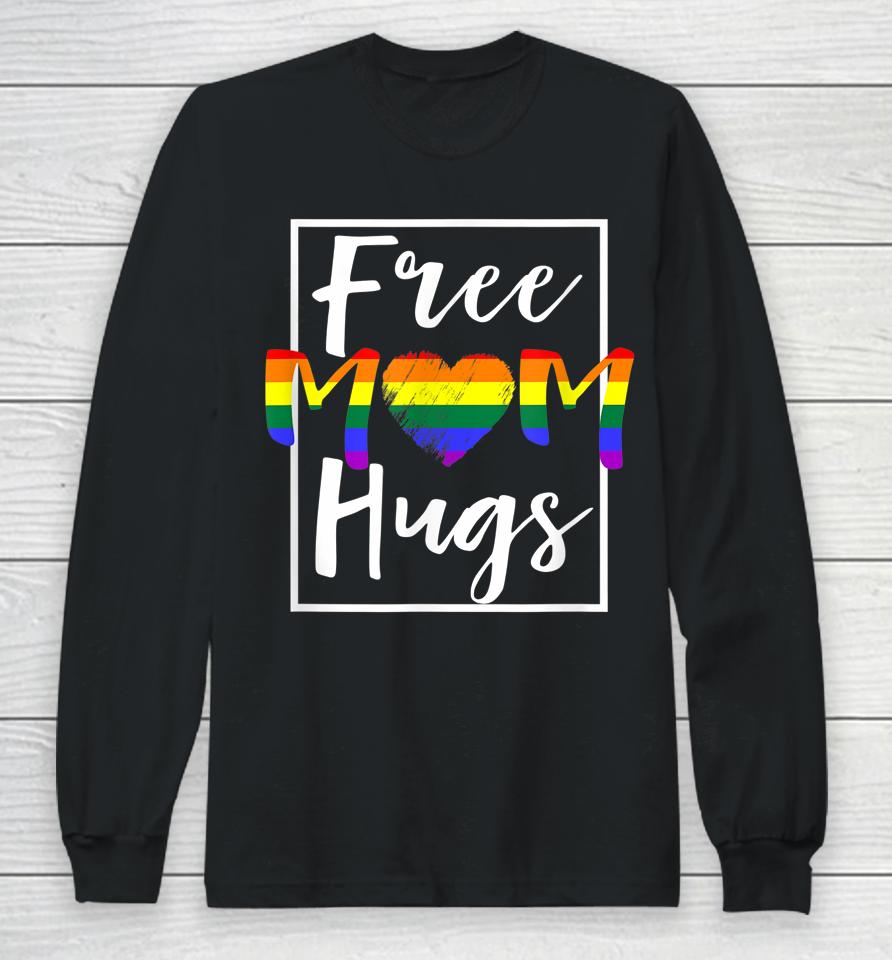 Free Mom Hugs Free Mom Hugs Rainbow Gay Pride Month Long Sleeve T-Shirt