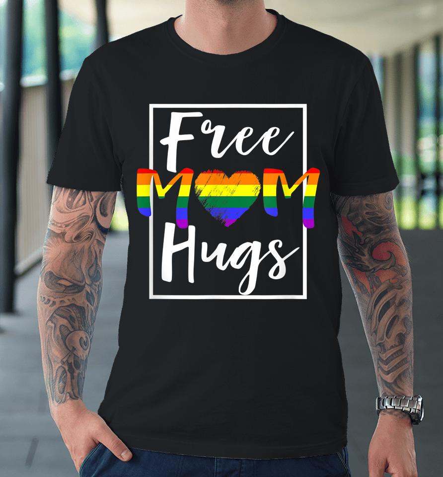 Free Mom Hugs Free Mom Hugs Rainbow Gay Pride Month Premium T-Shirt