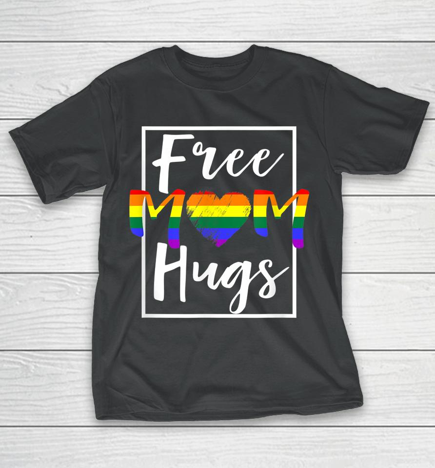 Free Mom Hugs Free Mom Hugs Rainbow Gay Pride Month T-Shirt