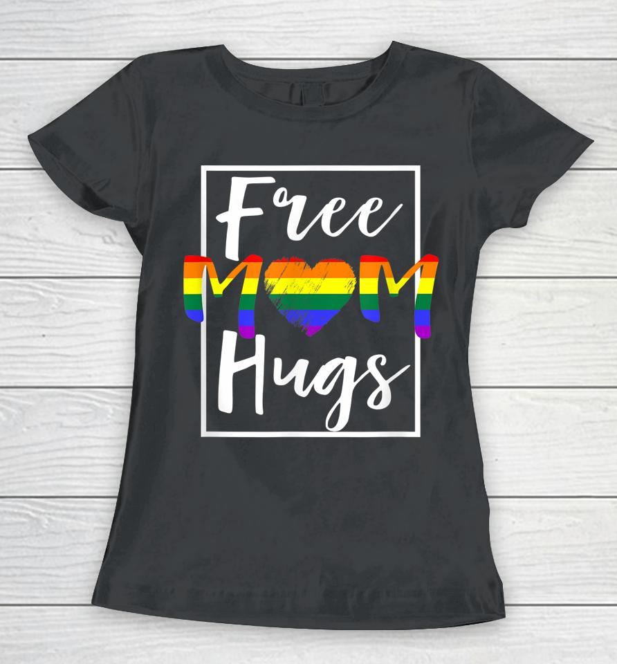 Free Mom Hugs Free Mom Hugs Rainbow Gay Pride Month Women T-Shirt