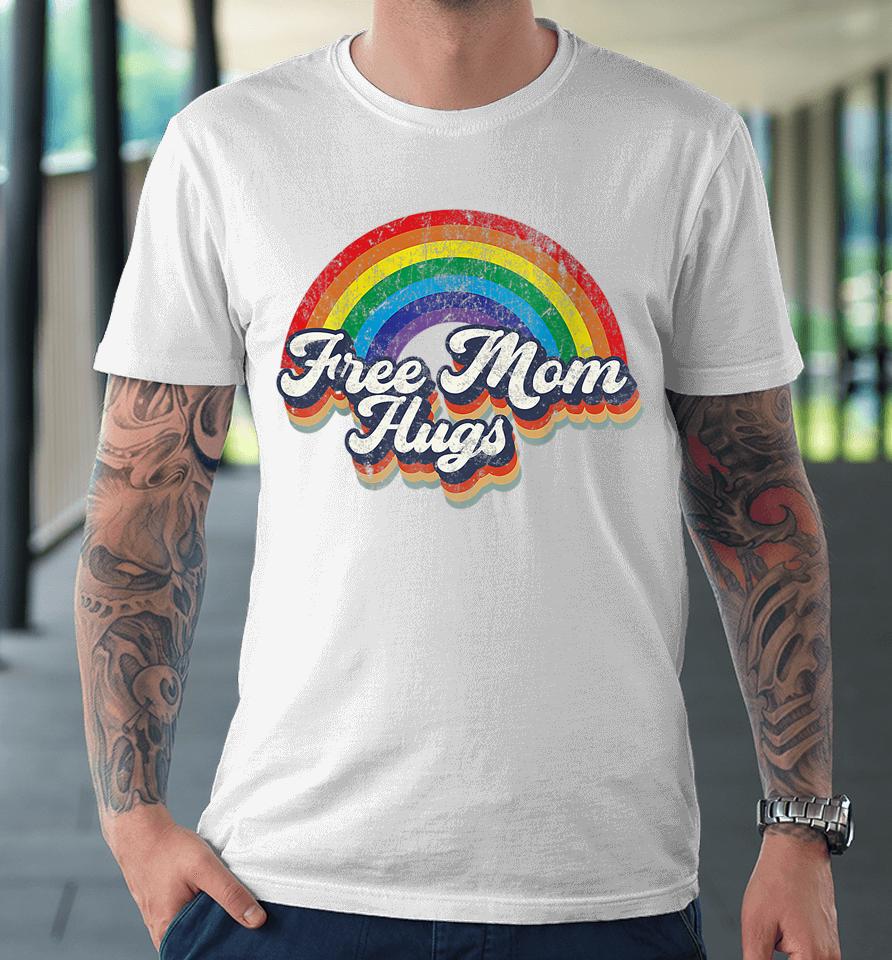 Free Mom Hugs Rainbow Heart Lgbt Flag Lgbt Pride Month Premium T-Shirt