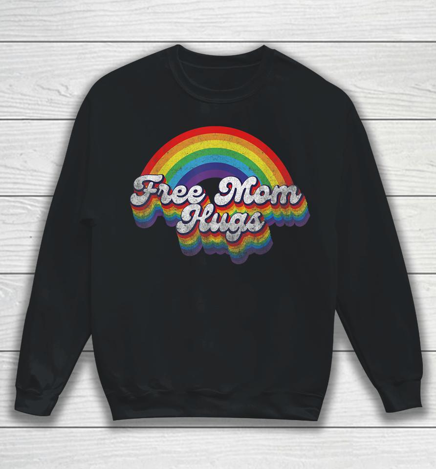 Free Mom Hugs Rainbow Retro Lgbt Flag Lgbt Pride Month Sweatshirt