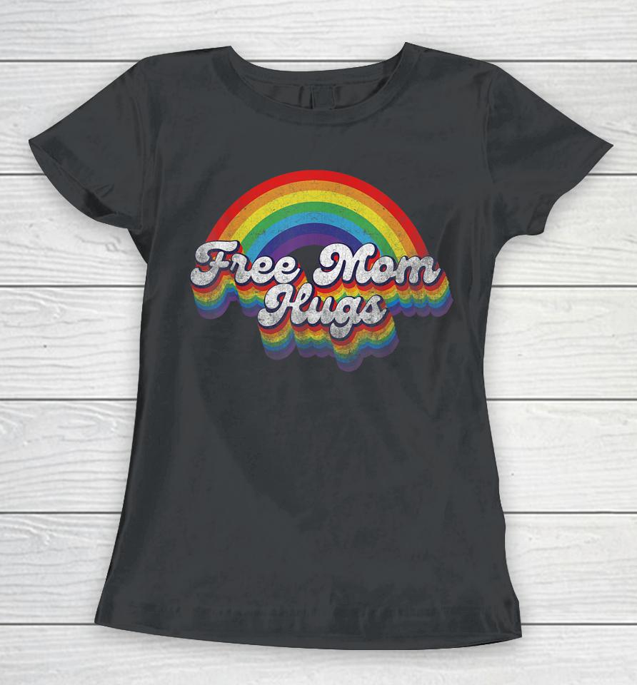 Free Mom Hugs Rainbow Retro Lgbt Flag Lgbt Pride Month Women T-Shirt