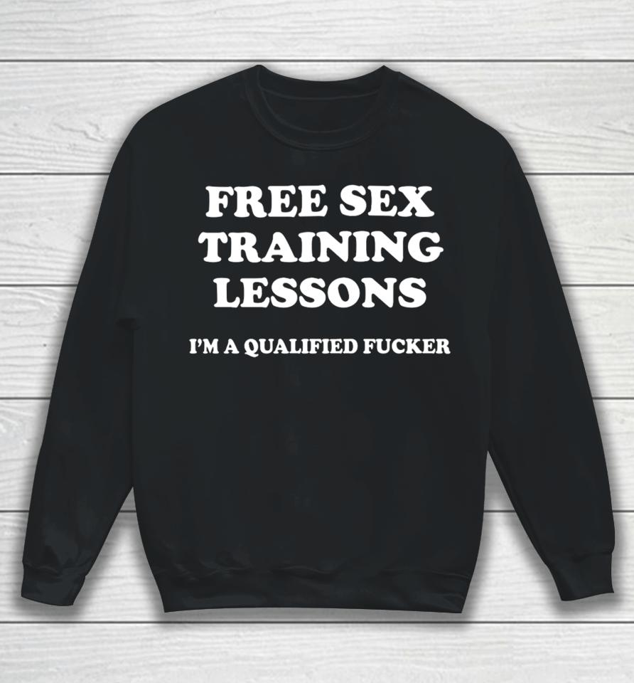Free Sex Training Lessons I'm A Qualified Fucker Sweatshirt