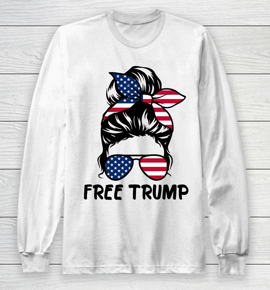 Free Trump Messy Bun American Flag Free Donald Trump Long Sleeve T-Shirt