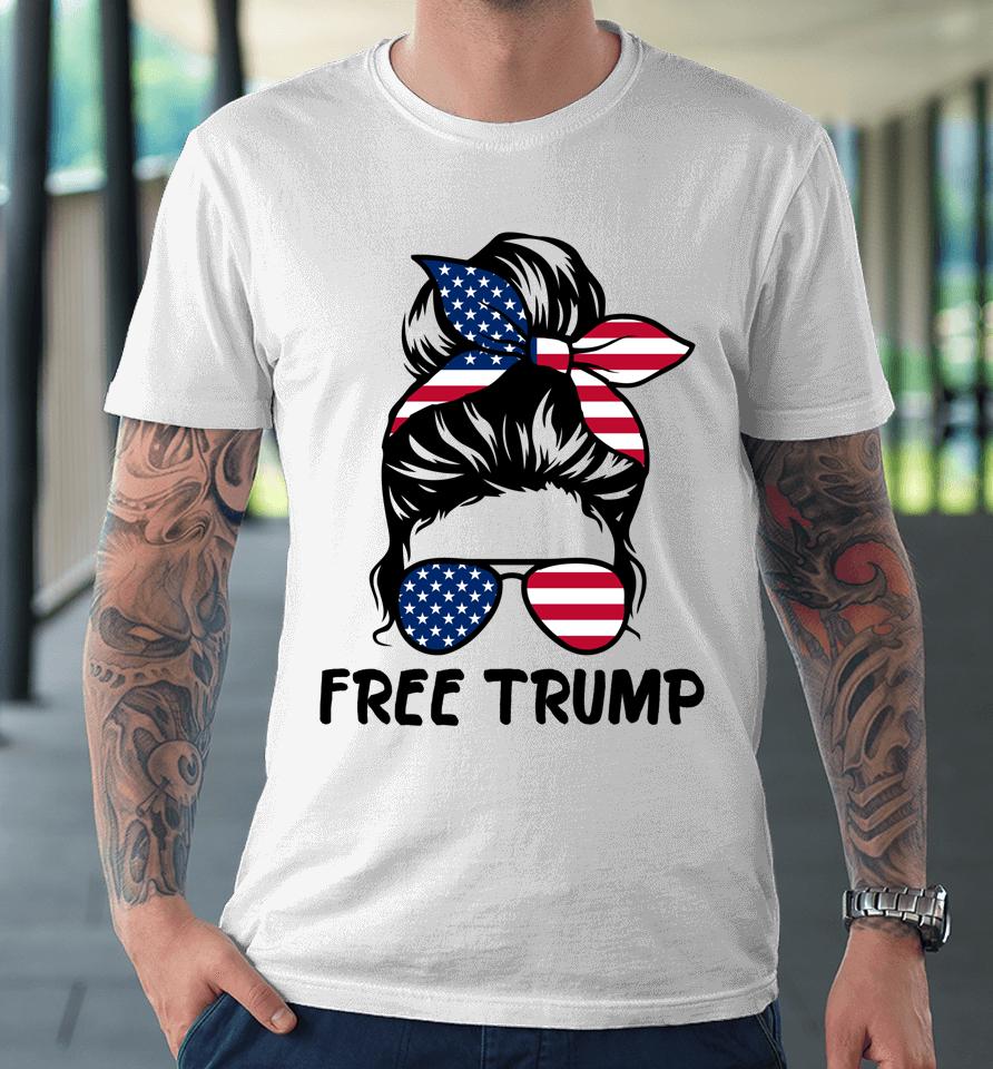 Free Trump Messy Bun American Flag Free Donald Trump Premium T-Shirt