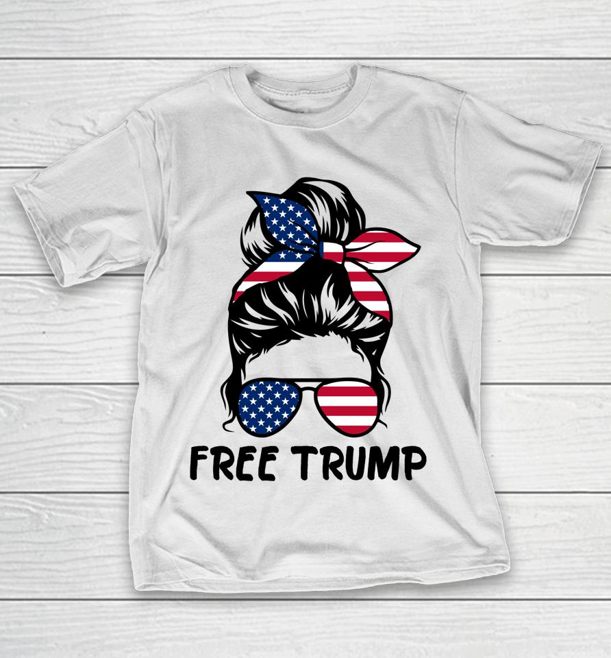 Free Trump Messy Bun American Flag Free Donald Trump T-Shirt