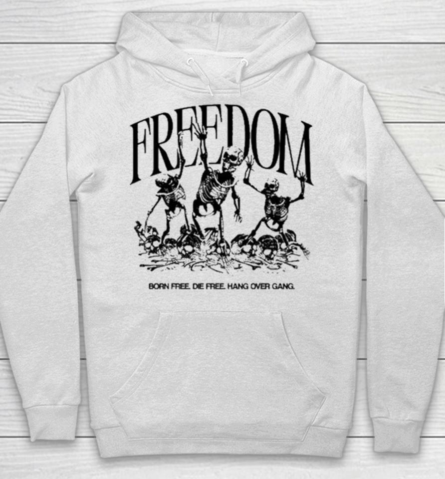 Freedom Born Free Die Free Hang Over Gang Hoodie