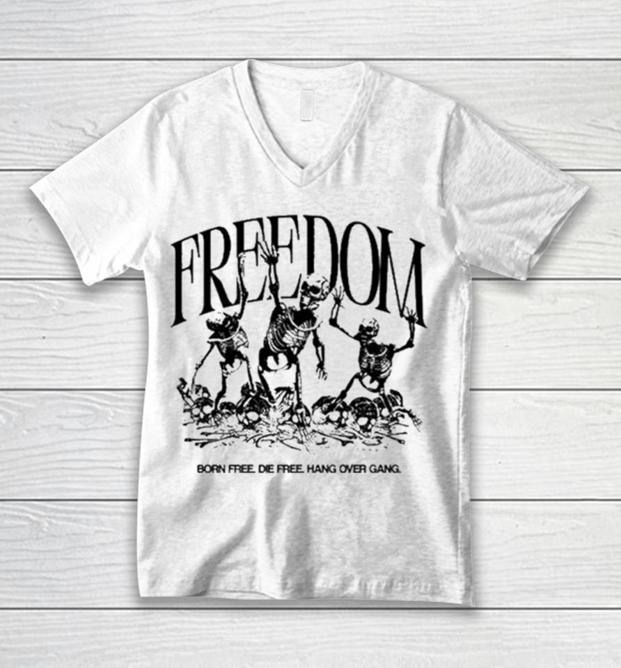 Freedom Born Free Die Free Hang Over Gang Unisex V-Neck T-Shirt