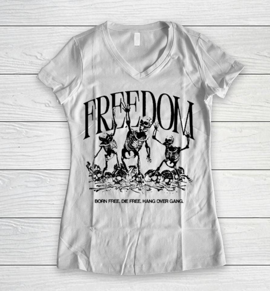 Freedom Born Free Die Free Hang Over Gang Women V-Neck T-Shirt
