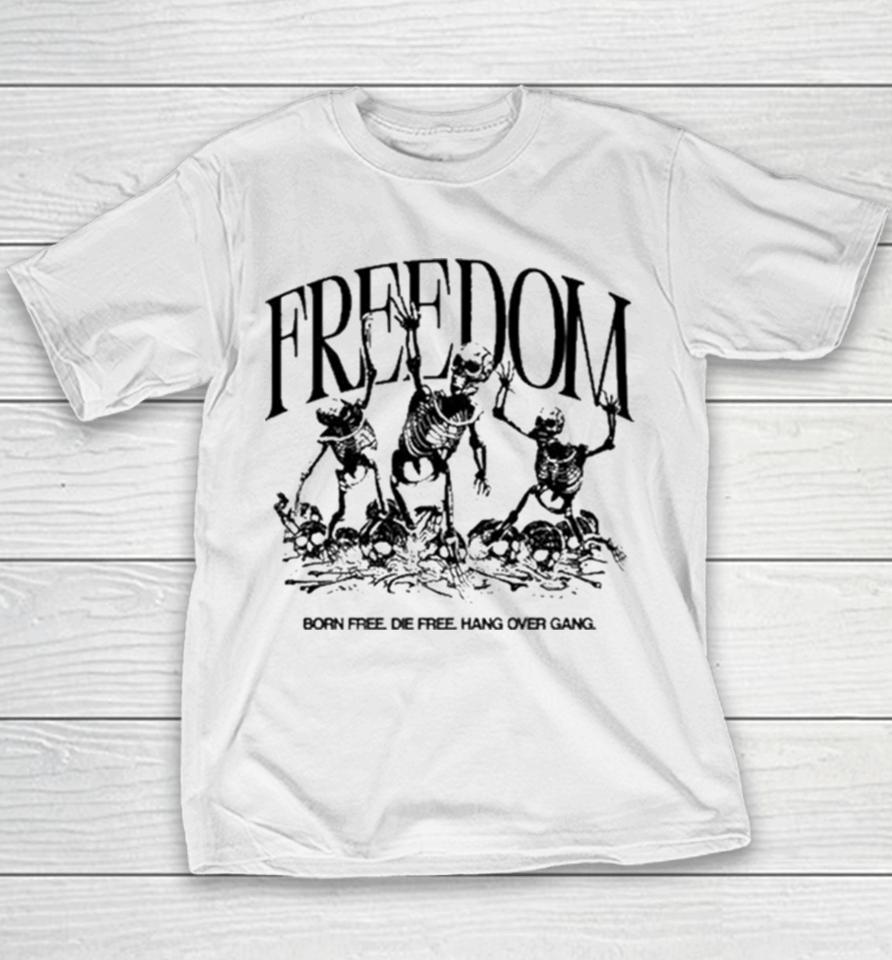 Freedom Born Free Die Free Hang Over Gang Youth T-Shirt
