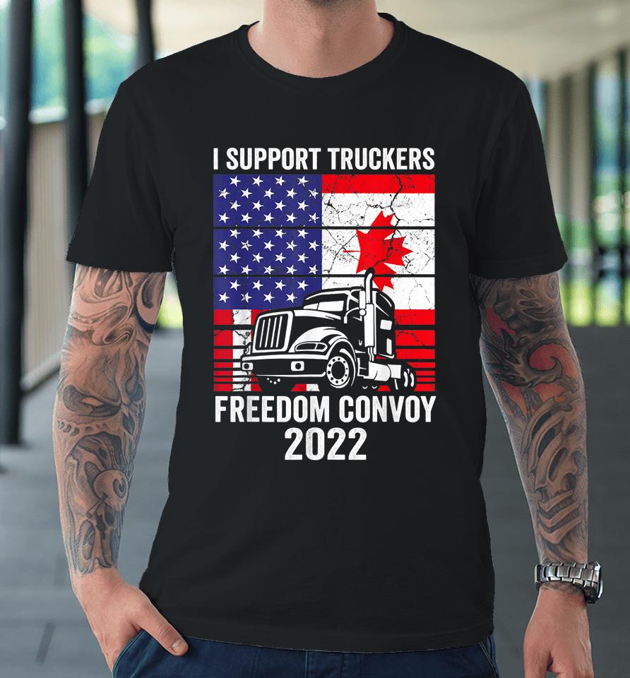 Freedom Convoy 2022 I Support Truckers Usa And Canada Flag Premium T-Shirt