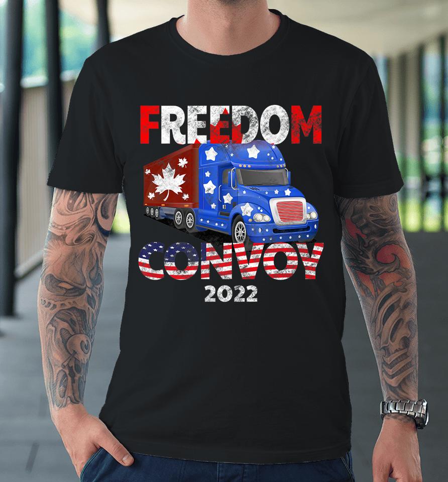 Freedom Convoy 2022 In Support Of Truckers Mandate Freedom Premium T-Shirt