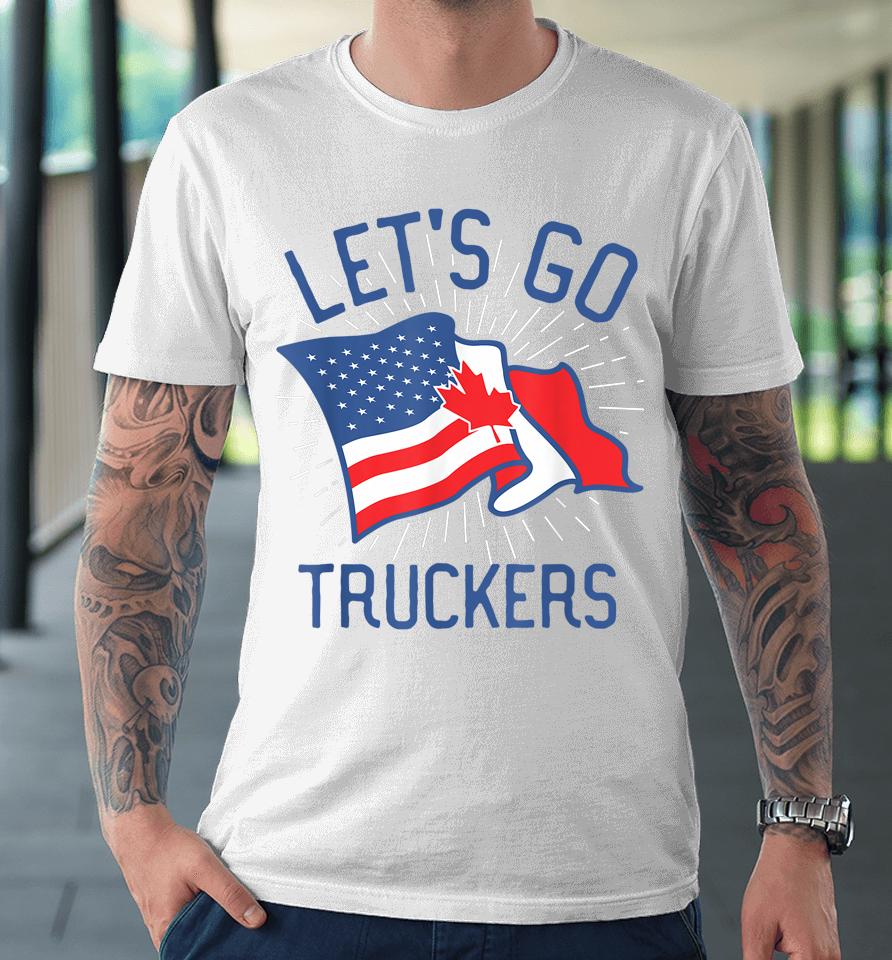Freedom Convoy 2022 Let's Go Truckers Us America Canada Flag Premium T-Shirt