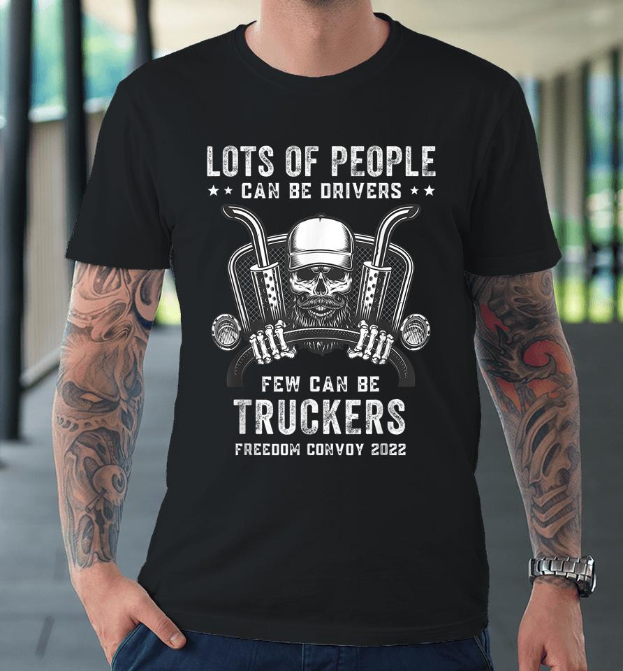 Freedom Convoy 2022 Lots Of People Can Be Drivers Premium T-Shirt