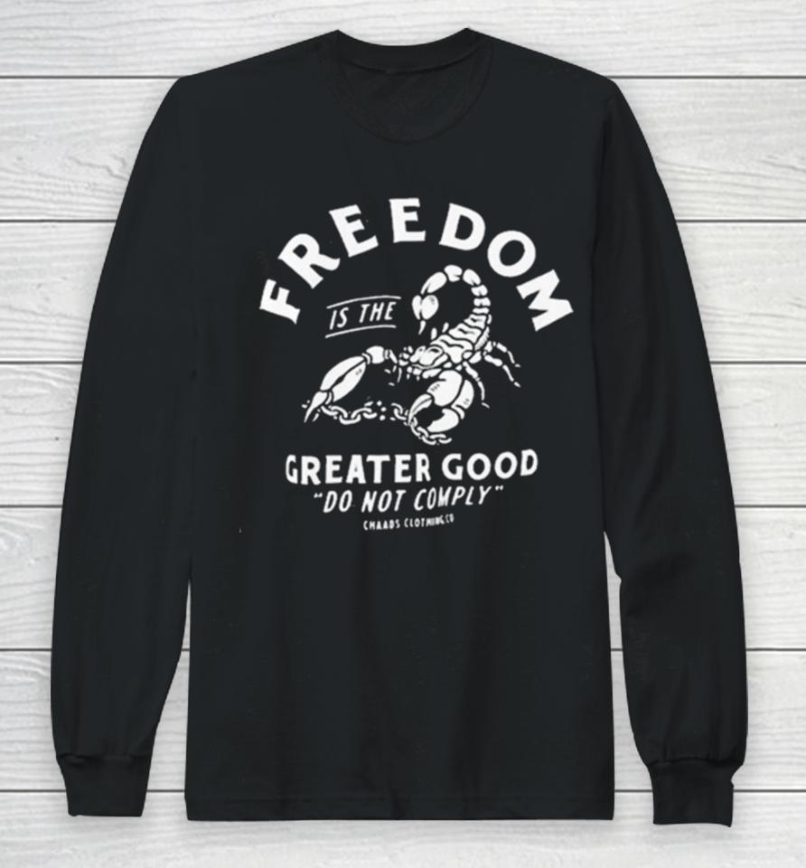 Freedom Is The Greater Good Do Not Comply Long Sleeve T-Shirt