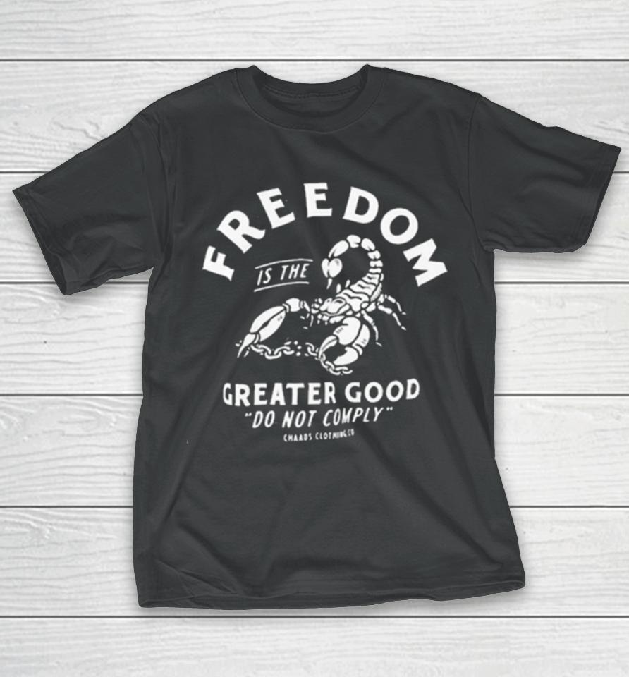 Freedom Is The Greater Good Do Not Comply T-Shirt