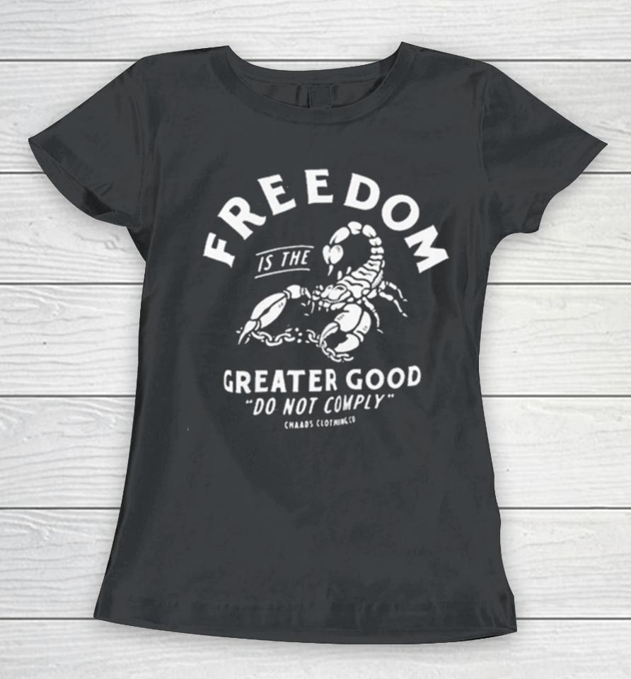 Freedom Is The Greater Good Do Not Comply Women T-Shirt